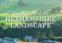 The Making of the Hexhamshire Landscape